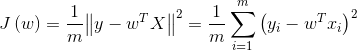 J \ left（w \ right）= \ frac {1} {m} {\ left \ |  {y  -  {w ^ T} X} \ right \ |  ^ 2} = \ frac {1} {m} \ sum \ limits_ {i = 1} ^ m {​{​{left（{​{y_i}  -  {w ^ T} {x_i}} \ right）} ^ 2}}