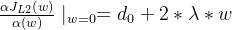 \frac{\alpha J_{L2}\left ( w \right )}{\alpha \left ( w \right )}\mid _{w = 0} = d_{0} + 2 * \lambda * w