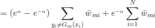 =(e^{_{\alpha }}-e^{_{-\alpha }})\sum_{y{_{i}}\neq G{_{m}}(x{_{i}})}\bar{w}{_{mi}}+e^{_{-\alpha }}\sum_{i=1}^{N}\bar{w}{_{mi}}