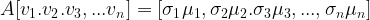 \large A[v_1.v_2.v_3,...v_n] = [\sigma_1\mu_1,\sigma_2\mu_2.\sigma_3\mu_3,...,\sigma_n\mu_n]