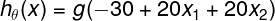 \large h_\theta(x)=g(-30+20x_1+20x_2)