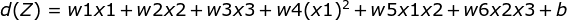 d(Z)=w1x1+w2x2+w3x3+w4(x1)^{2}+w5x1x2+w6x2x3+b