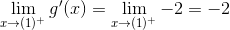 \lim_{x\rightarrow (1)^{+}}g'(x)=\lim_{x\rightarrow (1)^{+}}-2=-2