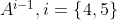 $$ A^{i-1},i=\left\{ 4,5 \right\} $$ \displaystyle