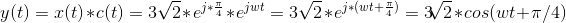 y(t) = x(t) * c(t) = 3\sqrt{2}*e^{j*\frac{\pi}{4}} * e^{jwt} = 3\sqrt{2}*e^{j*(wt+\frac{\pi}{4})} = 3\sqrt[]{2} * cos(wt+\pi/4)