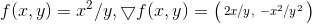 f(x,y)=x^2/y,\bigtriangledown f(x,y)=\bigl(\begin{smallmatrix} 2x/y ,& -x^2/y^2 \end{smallmatrix}\bigr)