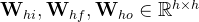 \textbf{W}_{hi},\textbf{W}_{hf},\textbf{W}_{ho}\in \mathbb{R}^{h\times h}