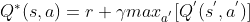 Q^{*}(s,a) = r +\gamma max_{a^{'}}[Q^{'}(s^{'},a^{'})]