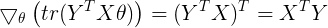 \large \bigtriangledown_\theta \left ( tr(Y^TX\theta )\right ) = (Y^TX)^T=X^TY