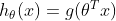 h_{\theta}(x)=g(\theta^{T}x)