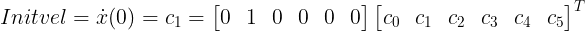 \large Initvel = \dot{x}(0)=c_1 =\begin{bmatrix} 0 & 1 & 0 & 0 & 0 & 0\end{bmatrix}\begin{bmatrix} c_0 & c_1 & c_2 & c_3 & c_4 & c_5\end{bmatrix}^T