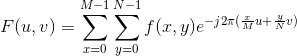 F(u,v)=\sum_{x=0}^{M-1}\sum_{y=0}^{N-1}f(x,y)e^{-j2\pi (\frac{x}{M}u+\frac{y}{N}v)}