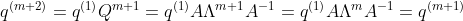 q^{(m+2)}=q^{(1)}Q^{m+1}=q^{(1)} A \Lambda^{m+1} A^{-1}=q^{(1)} A \Lambda^{m} A^{-1}=q^{(m+1)}