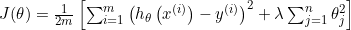J(\theta)=\frac{1}{2 m}\left[\sum_{i=1}^{m}\left(h_{\theta}\left(x^{(i)}\right)-y^{(i)}\right)^{2}+\lambda \sum_{j=1}^{n} \theta_{j}^{2}\right]