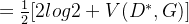 =\frac{1}{2}[2log2+V(D^*,G)]