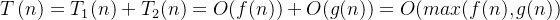 T\left ( n \right )=T_{1}(n)+T_{2}(n)=O(f(n))+O(g(n))=O(max(f(n),g(n))