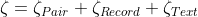 \zeta =\zeta_{Pair}+\zeta_{Record} +\zeta_{Text}
