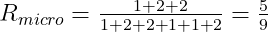 R_{micro}=\tfrac{1+2+2}{1+2+2+1+1+2}=\tfrac{5}{9}