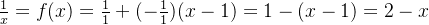 \frac{1}{x}=f(x)=\frac{1}{1}+(-\frac{1}{1})(x-1)=1-(x-1)=2-x