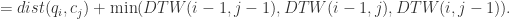 = dist(q_{i},c_{j}) + \min(DTW(i-1,j-1), DTW(i-1,j), DTW(i,j-1)).