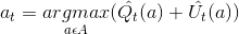 a_{t}=\underset{a\epsilon A}{argmax}(\hat{Q_{t}}(a)+\hat{U_{t}}(a))