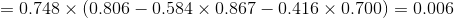 =0.748 \times \left ( 0.806-0.584\times 0.867- 0.416 \times 0.700\right )=0.006