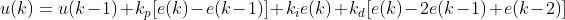 u(k) = u(k - 1) + {k_p}[e(k) - e(k - 1)] + {k_i}e(k) + {k_d}[e(k) - 2e(k - 1) + e(k - 2)]