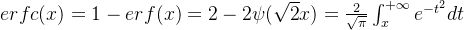 erfc(x)=1-erf(x)=2-2\psi (\sqrt{2}x)=\frac{2}{\sqrt{\pi}}\int_{x}^{+\infty}e^{-t^{2}}dt