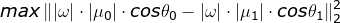 max\left \|\left | \omega \right |\cdot \left | \mu _{0} \right | \cdot cos\theta _{0}-\left | \omega \right |\cdot \left | \mu _{1} \right | \cdot cos\theta _{1}\right \|^{2}_{2}