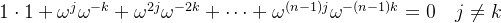 1\cdot 1+\omega^j\omega^{-k}+\omega^{2j}\omega^{-2k}+\cdots+\omega^{(n-1)j}\omega^{-(n-1)k}=0\quad j\neq k