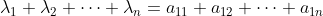 \lambda_1 + \lambda_2 + \cdots + \lambda_n = a_{11} + a_{12} + \cdots + a_{1n}