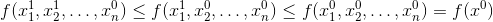 f(x_1^1,x_2^1,\ldots,x_n^0)\leq f(x_1^1,x_2^0,\ldots,x_n^0)\leq f(x_1^0,x_2^0,\ldots,x_n^0) = f(x^0)