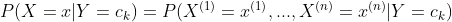 P(X=x|Y=c_k) = P(X^{(1)}=x^{(1)},...,X^{(n)}=x^{(n)}|Y=c_k)