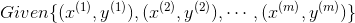 Given\{(x^{(1)},y^{(1)}),(x^{(2)},y^{(2)}),\cdots,(x^{(m)},y^{(m)})\}