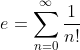 e=\sum_{n=0}^{\infty }\frac{1}{n!}