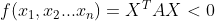 f(x_{1},x_{2}...x_{n})=X^{T}AX< 0