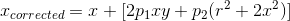 x_{corrected} = x + [2p_1xy + p_2(r^2+2x^2)]