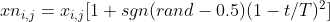 xn_{i, j} = x_{i, j} [1 + sgn(rand - 0.5)(1-t/T)^2]