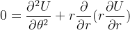 \displaystyle 0 = \frac{\partial^{2} U}{\partial \theta^{2}} + r \frac{\partial} {\partial r} (r \frac{\partial U}{\partial r})