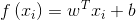 f\left( {{x_i}} \right) = {w^T}{x_i} + b