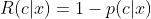 R(c|x)=1-p(c|x)