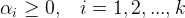 \large \alpha_{i}\geq 0,\;\;\;i=1,2,...,k