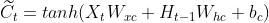 \widetilde{C_{t}} = tanh(X_{t}W_{xc}+H_{t-1}W_{hc}+b_{c})