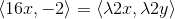 \left \langle 16x,-2 \right \rangle=\left \langle \lambda2x,\lambda2y \right \rangle