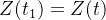 Z(t_{1})=Z(t)