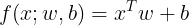 \large f(x;w,b)=x^Tw+b