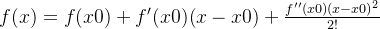 f(x) = f(x0) + f'(x0)(x-x0)+\frac{f''(x0)(x-x0)^{2}}{2!}