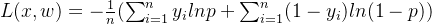 L(x,w)=-\frac{1}{n}(\sum_{i=1}^{n}y_{i}lnp+\sum_{i=1}^{n}(1-y_{i})ln(1-p))