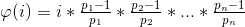 \varphi(i)=i*\tfrac{p_{1}-1}{p_{1}}*\tfrac{p_{2}-1}{p_{2}}*...*\tfrac{p_{n}-1}{p_{n}}