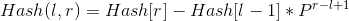 Hash(l,r) = Hash[r]-Hash[l-1]*P^{r-l+1}